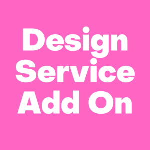 DESIGN SERVICE ADD ON***only purchase if you've spoken to us.