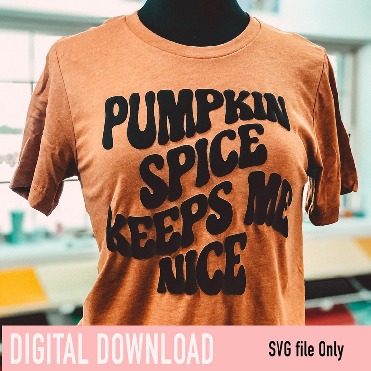 Pumpkin spice keeps me nice SVG